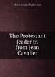 The Protestant leader tr. from Jean Cavalier., Marie Joseph Eugene Sue 