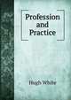 Profession and Practice, Hugh White 