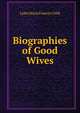 Biographies of Good Wives, Lydia Maria Francis Child 