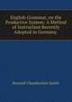 English Grammar, on the Productive System: A Method of Instruction Recently Adopted in Germany ., Roswell Chamberlain Smith 