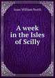 A week in the Isles of Scilly, Isaac William North 