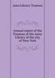 Annual report of the Trustees of the Astor Library of the city of New-York, Astor Library. Trustees 