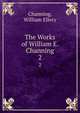 The Works of William E. Channing. 2, Channing, William Ellery 