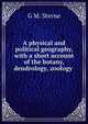A physical and political geography, with a short account of the botany, dendrology, zoology ., G.M. Sterne 