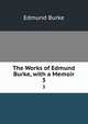 The Works of Edmund Burke, with a Memoir. 3, Edmund Burke 