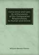 Conscience and Law; Or, A Discussion of Our Comparative Responsibility to Human and Divine ., William Weston Patton 