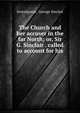 The Church and her accuser in the far North; or, Sir G. Sinclair . called to account for his ., Investigator, George Sinclair 