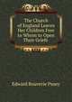 The Church of England Leaves Her Children Free to Whom to Open Their Griefs ., Pusey, E. B. 