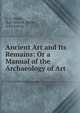 Ancient Art and Its Remains: Or a Manual of the Archaeology of Art, C. O. M?ller, Karl Otfried M?ller, John Leitch 