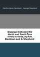 Dialogue between the North and South Tyne rivers in verse, by M.H. Davidson and G. Shepherd ., Martha Helen Davidson , George Shepherd 