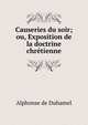 Causeries du soir; ou, Exposition de la doctrine chretienne, Alphonse de Duhamel 