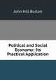 Political and Social Economy: Its Practical Application, John Hill Burton 