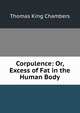 Corpulence: Or, Excess of Fat in the Human Body, Thomas King Chambers 