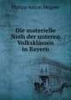 Die materielle Noth der unteren Volksklassen in Bayern., Philipp Anton Megner 