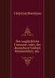 Der ungluckliche Franzose; oder, der deutschen Freiheit Himmelfahrt; ein ., Christian Brentano 