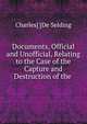 Documents, Official and Unofficial, Relating to the Case of the Capture and Destruction of the ., Charles] [De Selding 