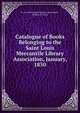 Catalogue of Books Belonging to the Saint Louis Mercantile Library Association, January, 1850, St. Louis Mercantile Library Association , William P. Curtis 