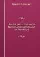 An die constituirende Nationalversammlung in Frankfurt, Friedrich Hecker 
