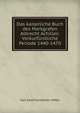 Das kaiserliche Buch des Markgrafen Albrecht Achilles: Vorkurfurstliche Periode 1440-1470, Karl Adolf Constantin Hofler 