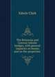 The Britannia and Conway tubular bridges, with general inquiries on beams and on the properties ., Edwin Clark 