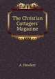 The Christian Cottagers' Magazine, A. Hewlett 