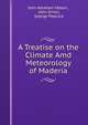 A Treatise on the Climate Amd Meteorology of Maderia, John Abraham Mason , John Driver, Geprge Peacock 