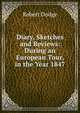 Diary, Sketches and Reviews: During an European Tour, in the Year 1847, Robert Dodge 