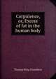 Corpulence, or, Excess of fat in the human body, Thomas King Chambers 