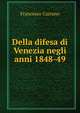 Della difesa di Venezia negli anni 1848-49, Francesco Carrano 