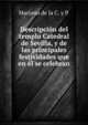Descripcion del templo Catedral de Sevilla, y de las principales festividades que en el se celebran, Mariano de la C. y P. 