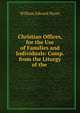 Christian Offices, for the Use of Families and Individuals: Comp. from the Liturgy of the ., William Edward Wyatt 