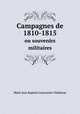 Campagnes de 1810-1815. ou souvenirs militaires, Marie Jean Baptiste Lemonnier-Delafosse 