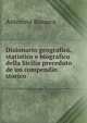 Dizionario geografico, statistico e biografico della Sicilia preceduto de un compendio storico ., Antonino Busacca 