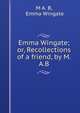 Emma Wingate; or, Recollections of a friend, by M.A.B., M A. B, Emma Wingate 