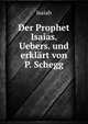 Der Prophet Isaias. Uebers. und erklart von P. Schegg, Isaiah 