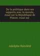 De la politique dans ses rapports avec la morale, essai sur la Republique de Platon: essai sur ., Adolphe Hatzfeld 