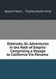 Eldorado, Or, Adventures in the Path of Empire: Comprising a Voyage to California Via Panama ., Bayard Taylor , Thomas Butler King 