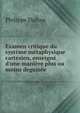 Examen critique du syst?me m?taphysique cart?sien, enseign? d'une mani?re plus ou moins deguis?e ., Philippe Dufour 