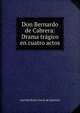 Don Bernardo de Cabrera: Drama tragico en cuatro actos, Jose Heriberto Garcia de Quevedo 