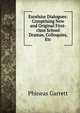 Excelsior Dialogues: Comprising New and Original First-class School Dramas, Colloquies, Etc, Phineas Garrett 