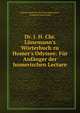 Dr. J. H. Chr. L?nemann's W?rterbuch zu Homer's Odyssee: F?r Anf?nger der homerischen Lecture, Johann Heinrich Christian L?nemann , Friedrich Julius Horn 