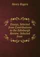 Essays, Selected from Contributions to the Edinburgh Review: Selected from ., Henry Rogers 