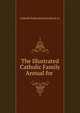 The Illustrated Catholic Family Annual for ., Catholic Publication Society (U.S.) 
