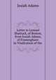 Letter to Lemuel Shattuck, of Boston, from Josiah Adams, of Framingham: In Vindication of the ., Josiah Adams 