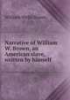 Narrative of William W. Brown, an American slave, written by himself, William Wells Brown 