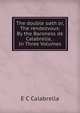The double oath or, The rendezvous: By the Baroness de Calabrella, . In Three Volumes, E.C. Calabrella 