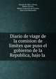 Diario de viage de la comision de limites que puso el gobierno de la Republica, bajo la ., Manuel de Mier y Ter?n, Rafael Chovell , Mexico Comisi?n de L?mites, Jean Louis Berlandier 