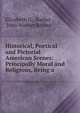 Historical, Poetical and Pictorial American Scenes: Principally Moral and Religious, Being a ., Elizabeth G.. Barber , John Warner Barber 