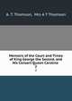 Memoirs of the Court and Times of King George the Second, and His Consort Queen Caroline .. 2, A. T. Thomson, Mrs A T Thomson 