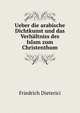 Ueber die arabische Dichtkunst und das Verhaltniss des Islam zum Christenthum, Friedrich Dieterici 